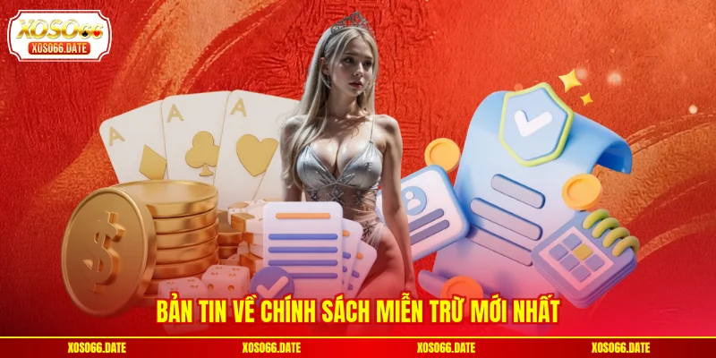 Bản tin về chính sách miễn trừ mới nhất