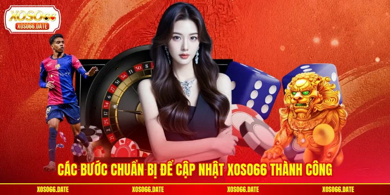 Các bước chuẩn bị để cập nhật XOSO66 thành công