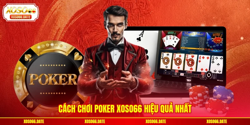Cách chơi Poker XOSO66 hiệu quả nhất