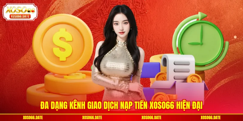 Đa dạng kênh giao dịch nạp tiền XOSO66 hiện đại