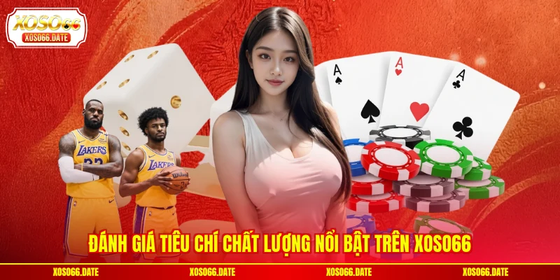 Đánh giá tiêu chí chất lượng nổi bật trên XOSO66