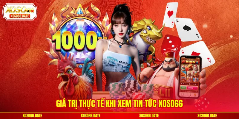 Giá trị thực tế khi xem tin tức XOSO66