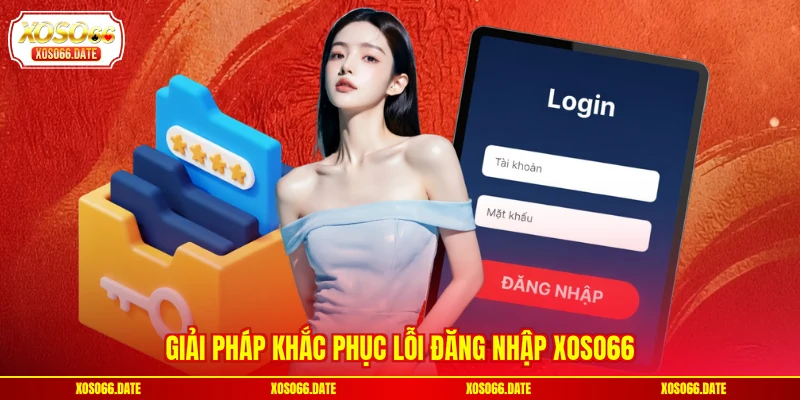 Giải pháp khắc phục lỗi đăng nhập XOSO66