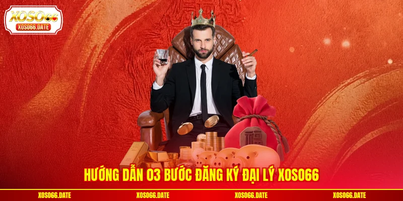 Hướng dẫn 03 bước đăng ký đại lý XOSO66