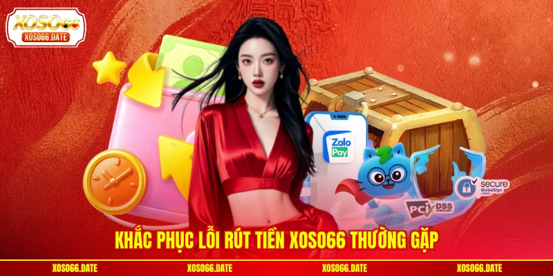 Khắc phục lỗi rút tiền XOSO66 thường gặp