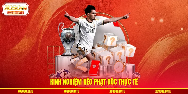 Kinh nghiệm Kèo phạt góc thực tế
