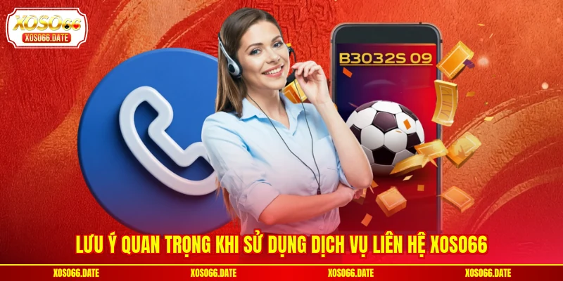 Lưu ý quan trọng khi sử dụng dịch vụ liên hệ XOSO66