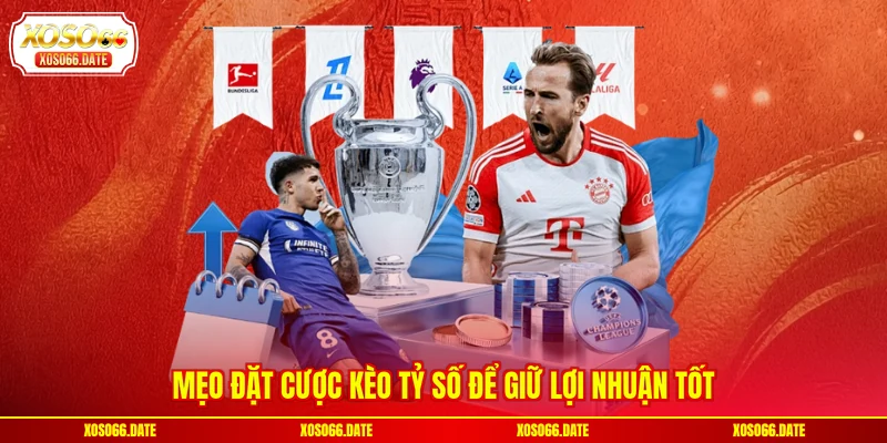 Mẹo đặt cược kèo tỷ số để giữ lợi nhuận tốt