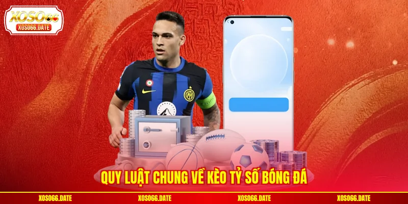 Quy luật chung về kèo tỷ số bóng đá