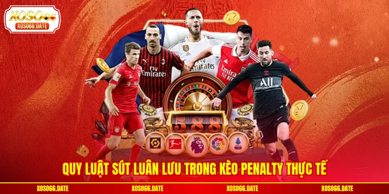 Quy luật sút luân lưu trong kèo Penalty thực tế