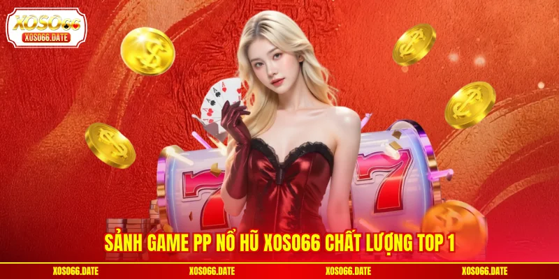 Sảnh game PP nổ hũ XOSO66 chất lượng top 1